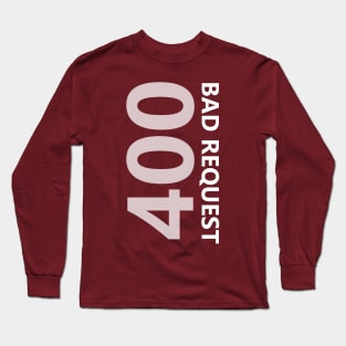 400 Bad Request Long Sleeve T-Shirt